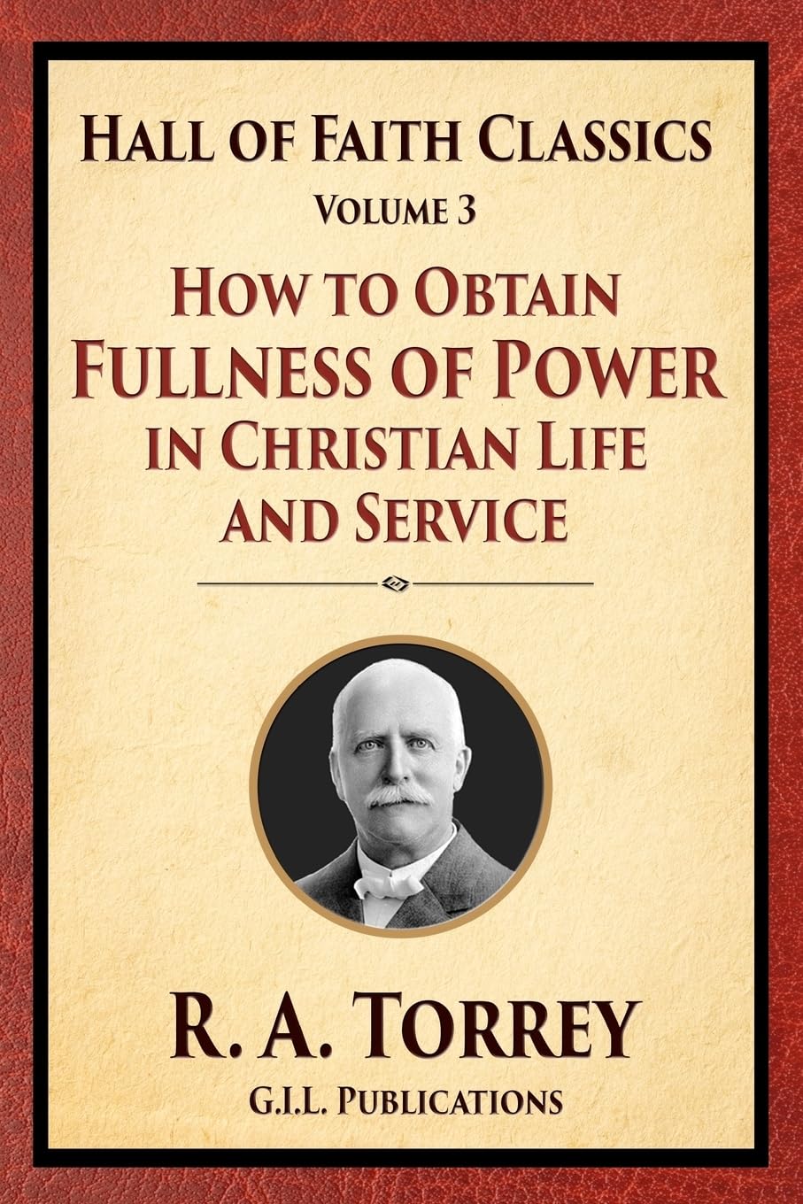 How to Obtain Fullness of Power in Christian Life and Service: Volume 3 (Hall of Faith Classics)