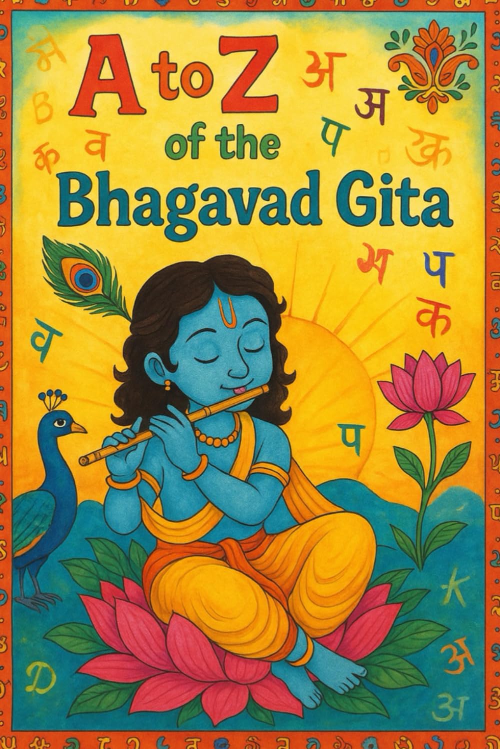 Bhagavad Gita A to Z: An Alphabet Journey into Dharma, Karma & Liberation: Self-Realization