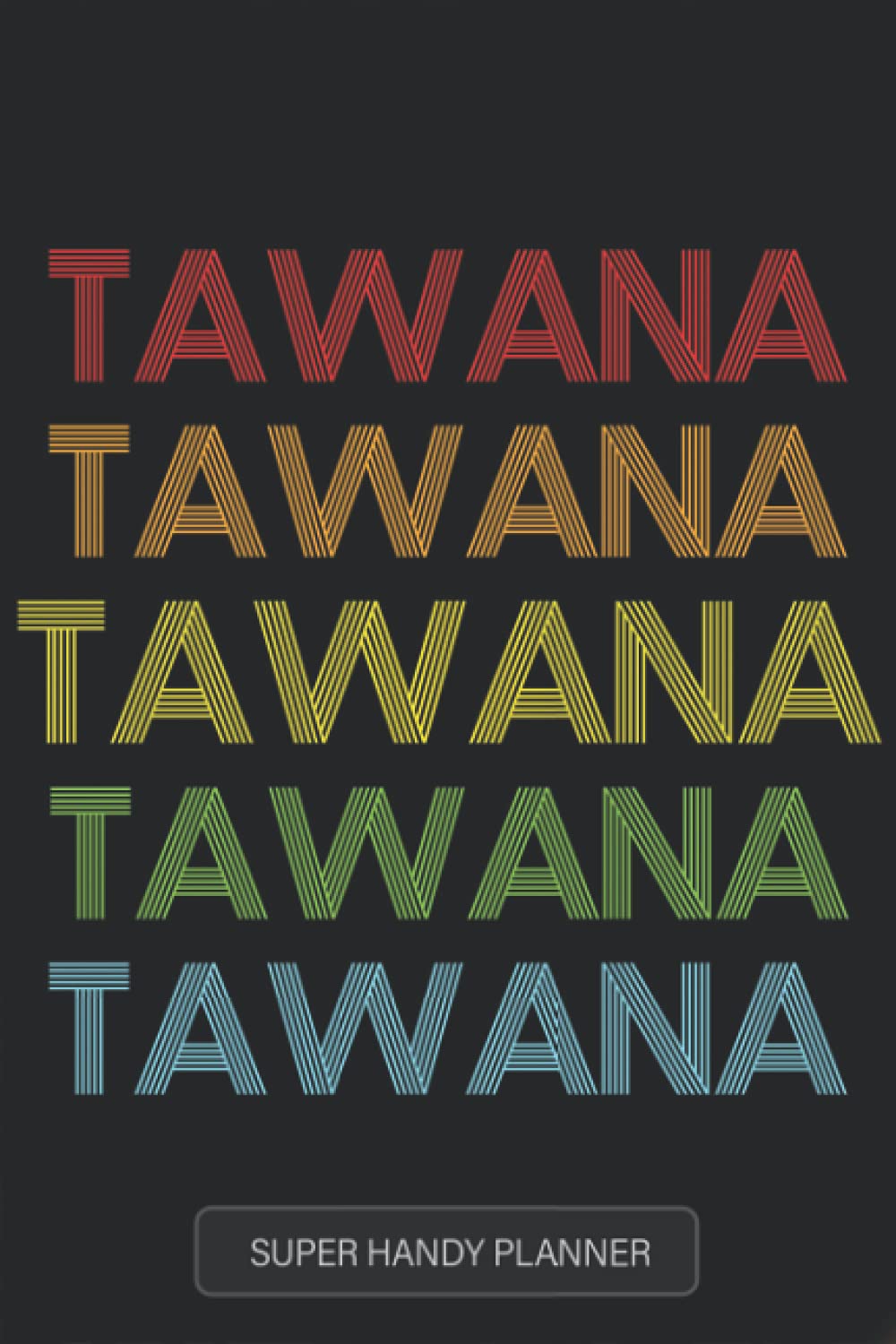 Tawana: Tawana Name Custom Gift Planner Calendar Notebook Journal