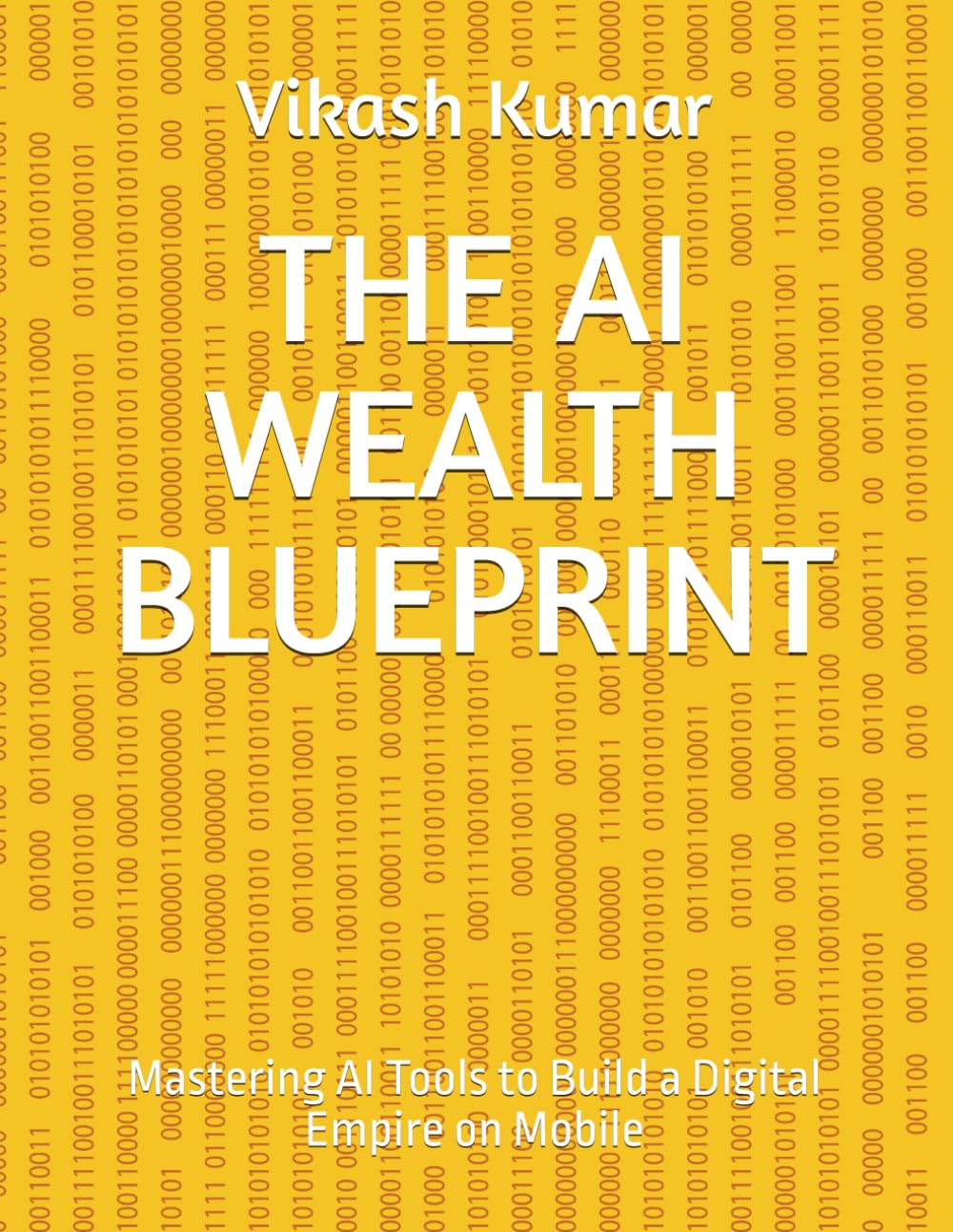 THE AI WEALTH BLUEPRINT: Mastering AI Tools to Build a Digital Empire on Mobile