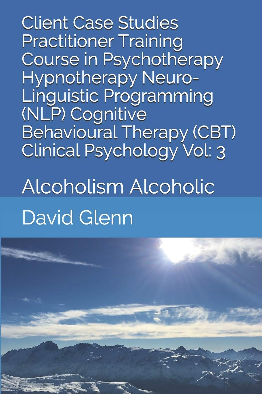 Client Case Studies Practitioner Training Course in Psychotherapy Hypnotherapy Neuro-Linguistic Programming (NLP) Cognitive Behavioural Therapy (CBT) ... - NLP - CBT. Clinical Psychology)