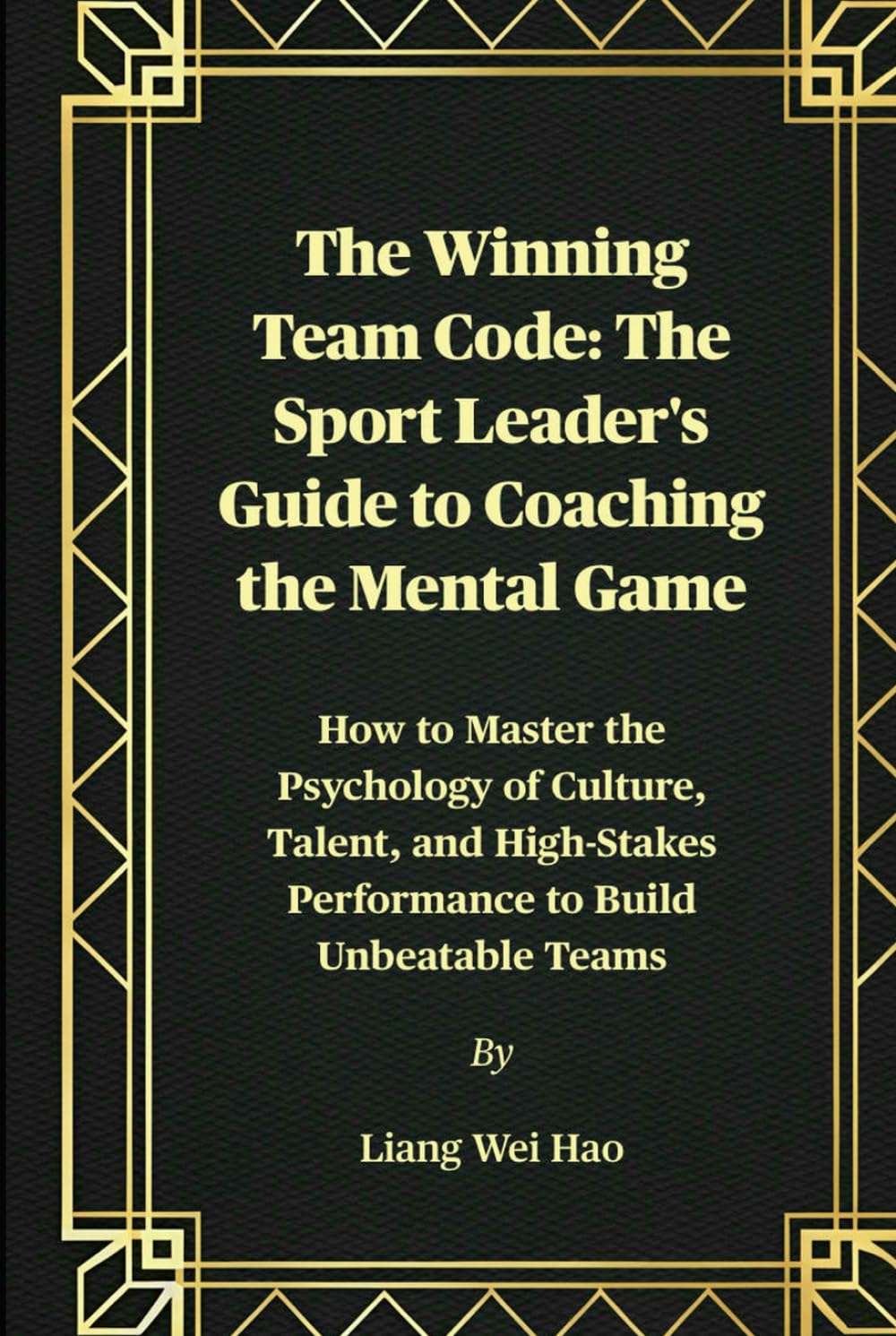 The Winning Team Code: The Sport Leader's Guide to Coaching the Mental Game: How to Master the Psychology of Culture, Talent, and High-Stakes Performance to Build Unbeatable Teams