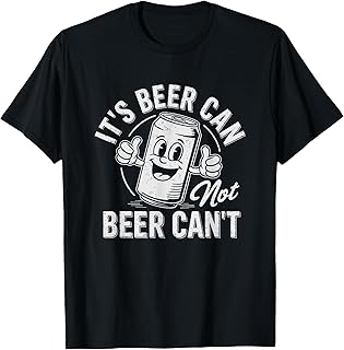 It's Beer Can Not Beer Can't Motivational Drinking Humor T-Shirt