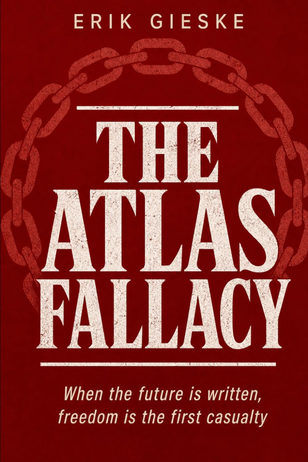 The Atlas Fallacy: When the future is written, freedom is the first casualty