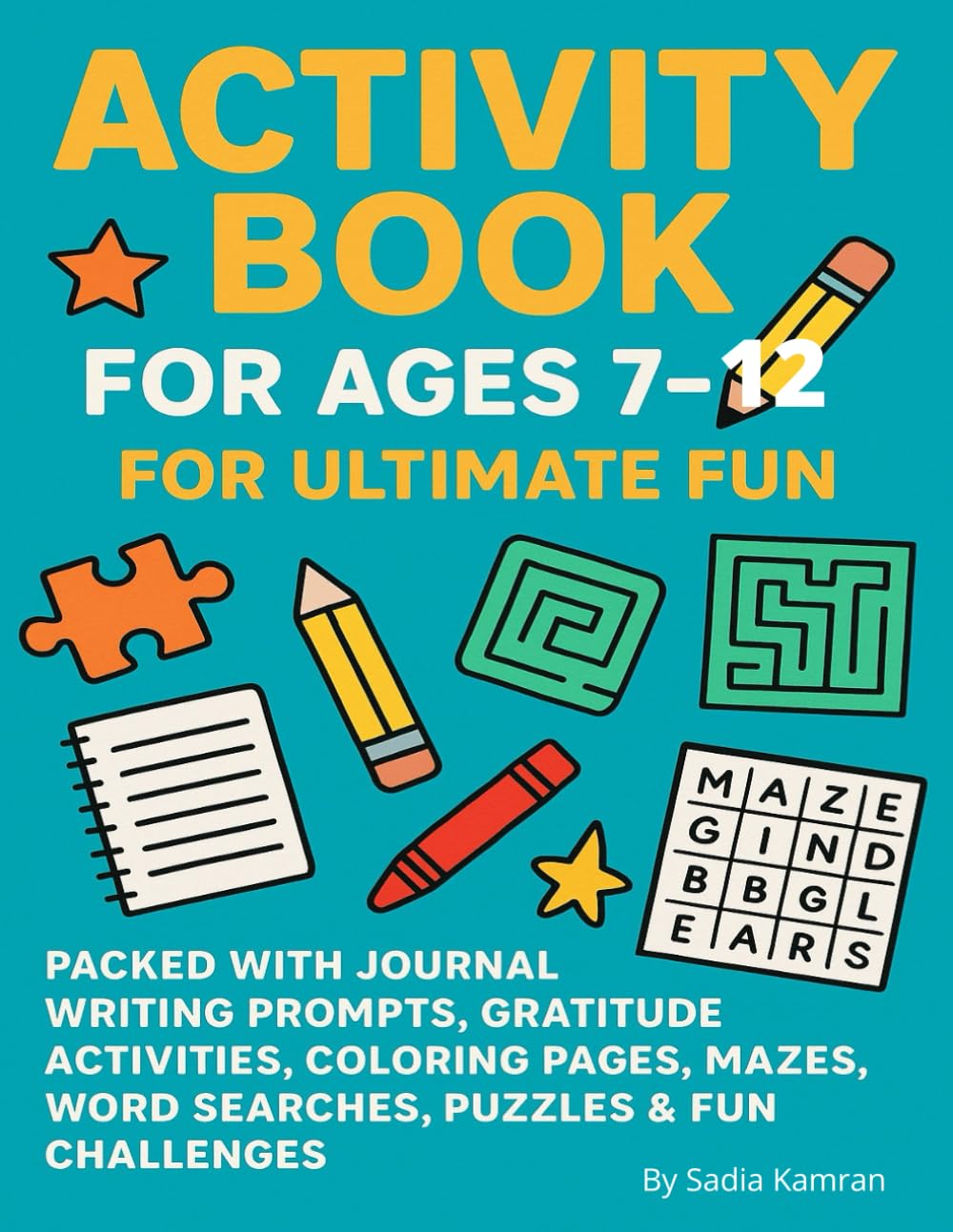 Activity Book for Ages 7–12: For Ultimate Fun: Packed with Journal Writing Prompts, Gratitude Activities, Coloring Pages, Mazes, Word Searches, Puzzles & Fun Challenges