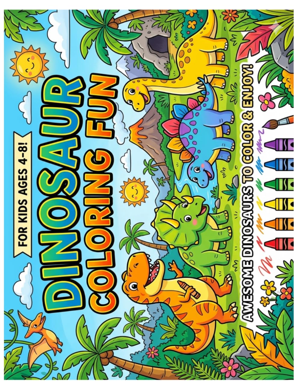 Dinosaur Coloring Fun for Kids 4-8: Cute Prehistoric Illustrations for Toddlers and Children: Fun Activity Book with T-Rex, Triceratops, Stegosaurus, Brachiosaurus, and Pterodactyl.