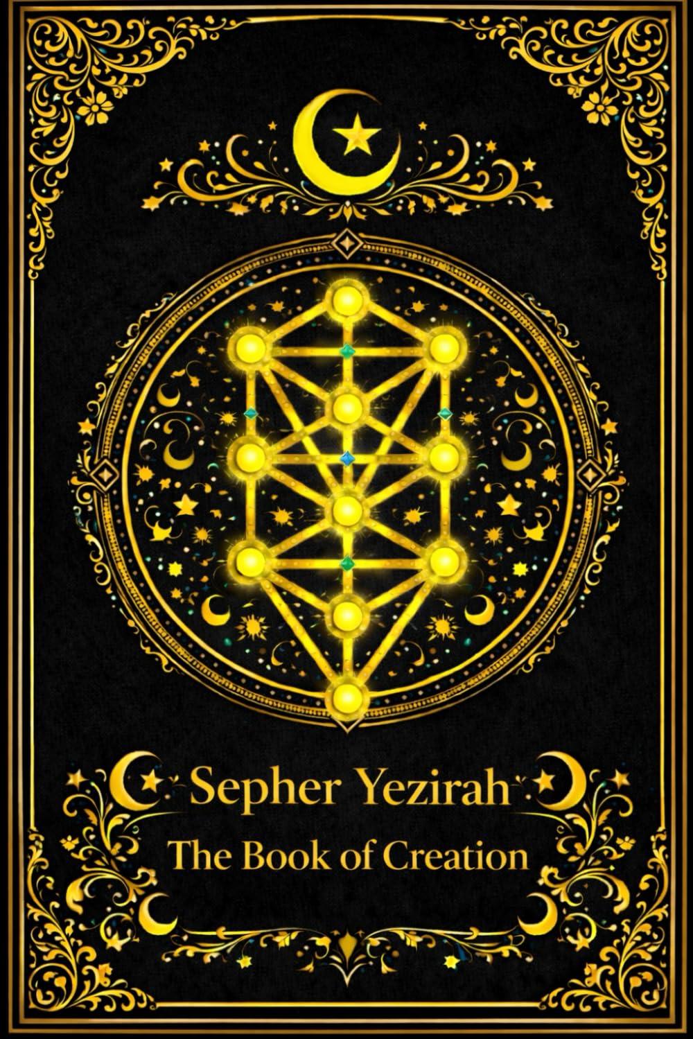 Sepher Yezirah A The Book of Creation : The Ancient Hebrew Treatise on the Formation of the Universe Revealing the Mysteries of the Ten Sephiroth and ... Work of Jewish Mysticism, Cosmology,