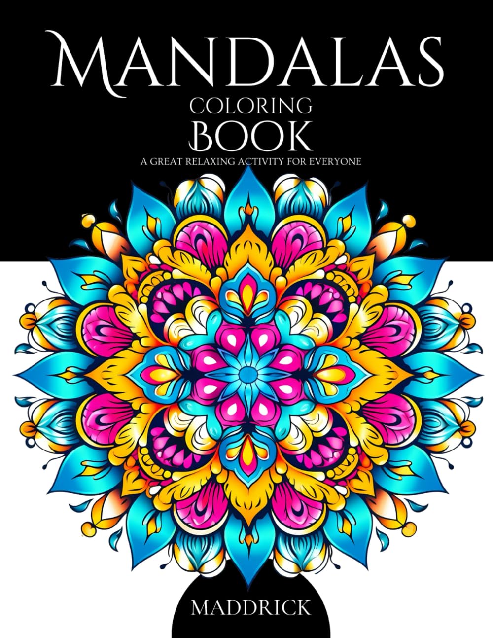 Mandalas: Coloring book with Mandalas on white backgrounds. A great relaxing activity for everyone. (Infinite Patterns: A Mandala and Abstract Pattern Coloring Book Series for Adults)