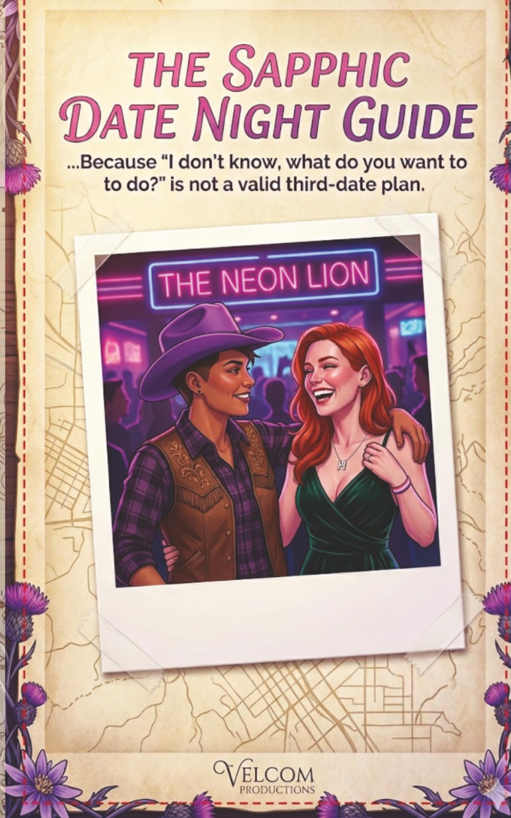 The Sapphic Date Night Guide: ...because "I don’t know, what do you want to do?" is not a valid third date.