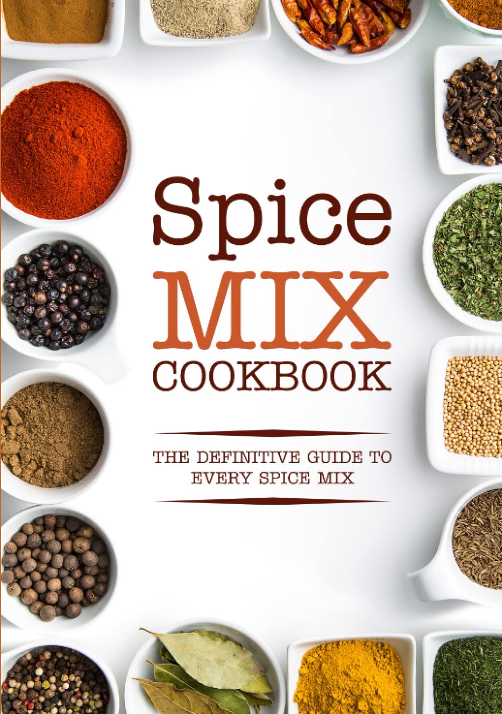 Spice Mix Cookbook: The Definitive Guide to Every Spice Mix
