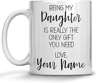 Personalized Daughter Gifts Coffee Mug, Custom Name Gift Mug, Being My Daughter is Really the Only Gift You Need, Gift Mug from Mom Dad, Christmas Presents or Birthday Mother's Day Gifts