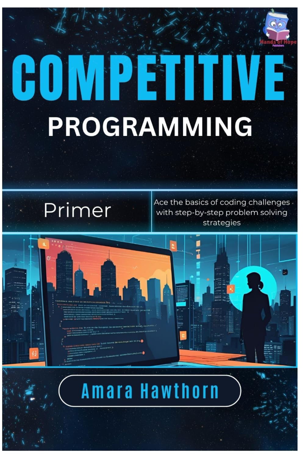 Competitive Programming Primer: Ace the basics of coding challenges with step-by-step problem solving strategies