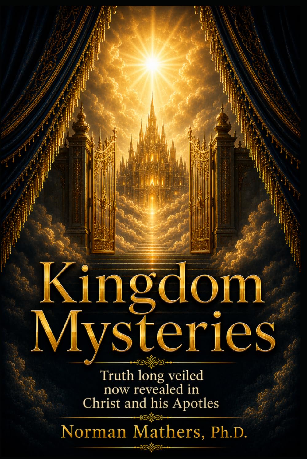 KINGDOM MYSTERIES: Truths Long Veiled Now Revealed
