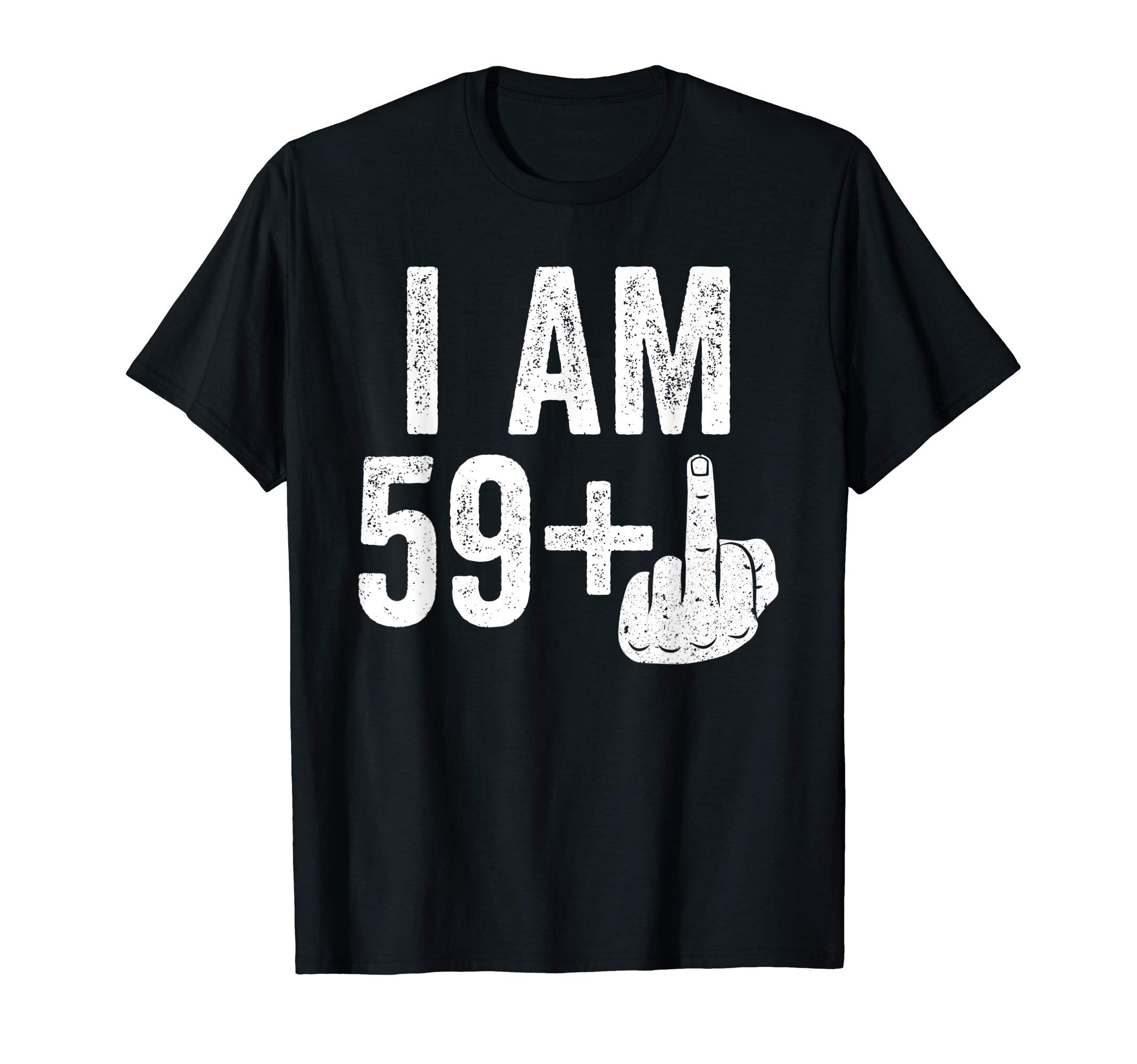 I Am 59 Plus Middle Finger T-Shirt 60th Birthday Gift Shirt T-Shirt