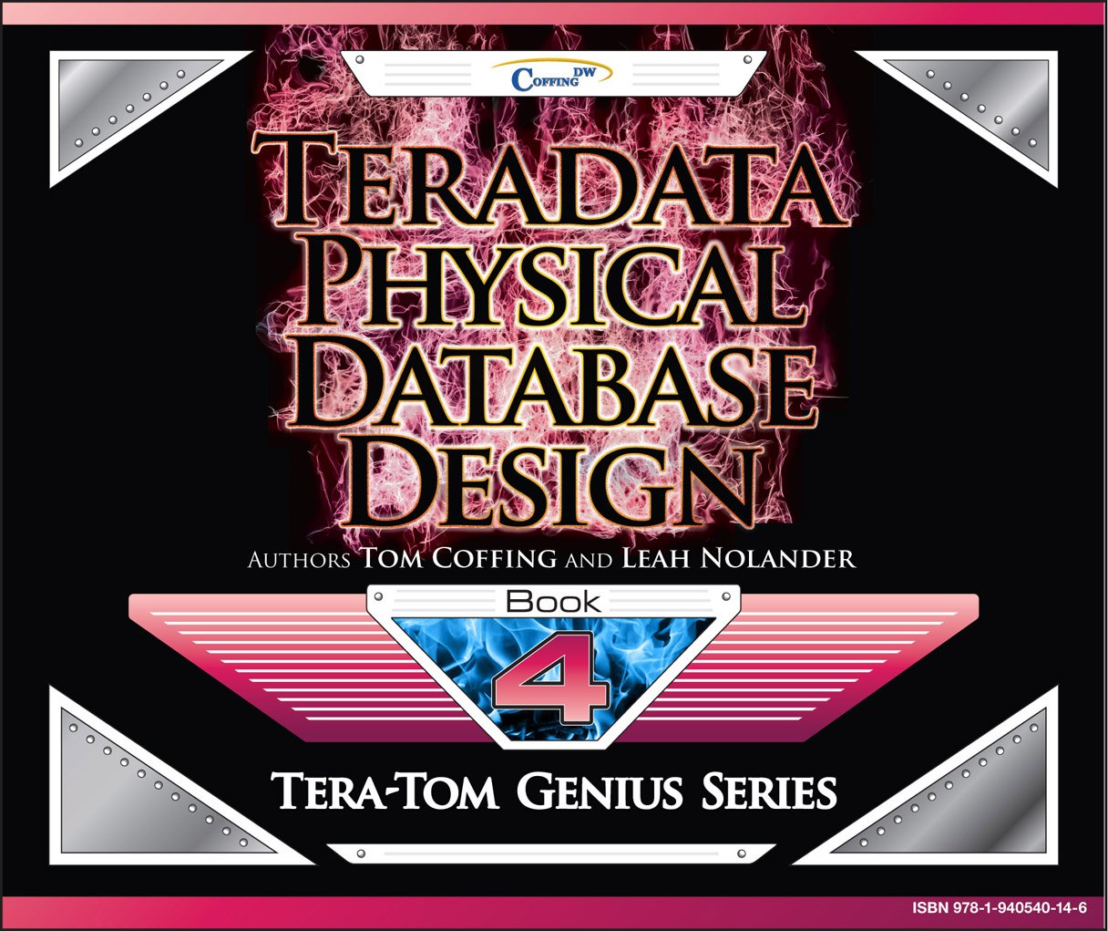 Teradata Physical Database Design (Tera-Tom Genius Series Book 1)