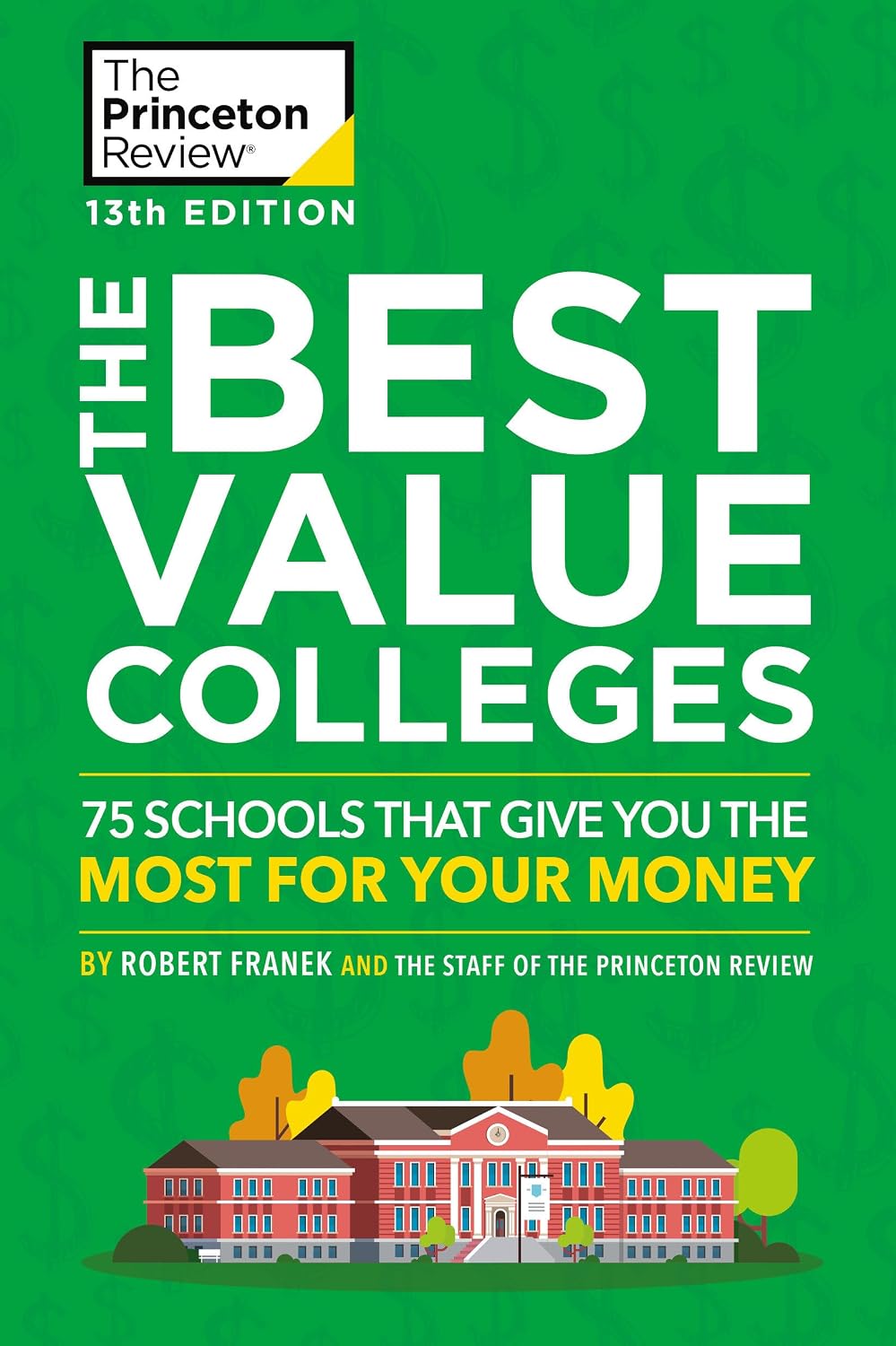 The Best Value Colleges, 13th Edition: 75 Schools That Give You the Most for Your Money +