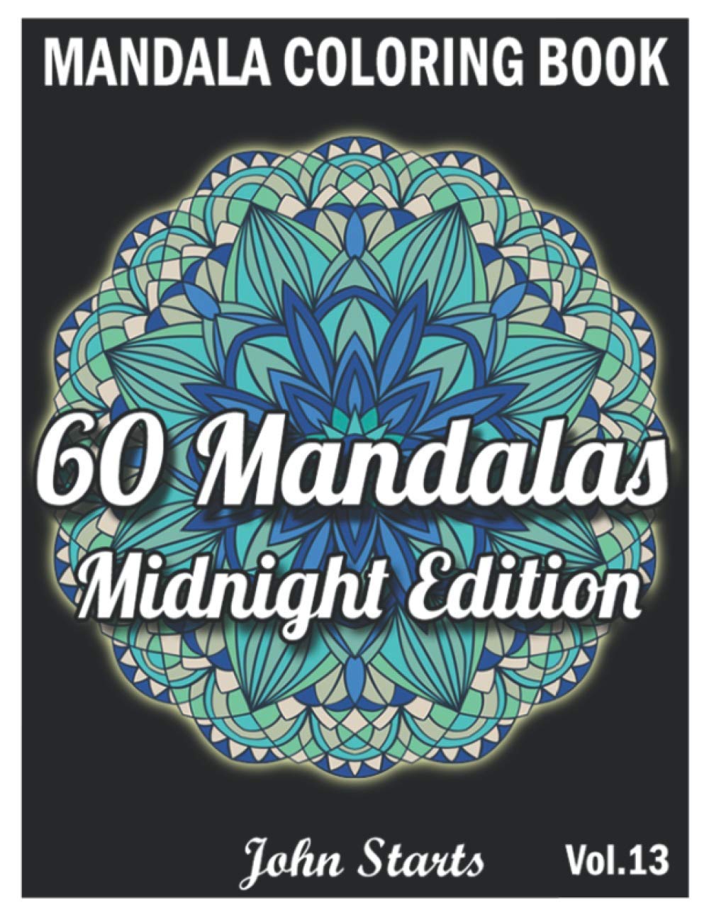 60 Mandalas Coloring Book Midnight Edition: Big Mandala Coloring Book for Adults 60 Detailed Mandalas for Relaxation and Stress Relief (Volume 13)