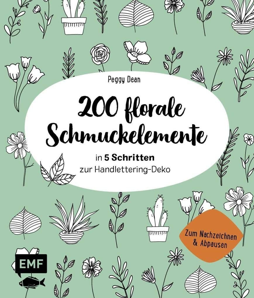 200 florale Schmuckelemente - in 5 Schritten zur Handlettering-Deko: Zum Nachzeichnen und Abpausen Paperback
