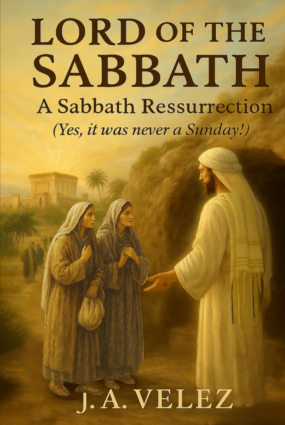LORD OF THE SABBATH: A Sabbath Resurrection Yes, it was never a Sunday