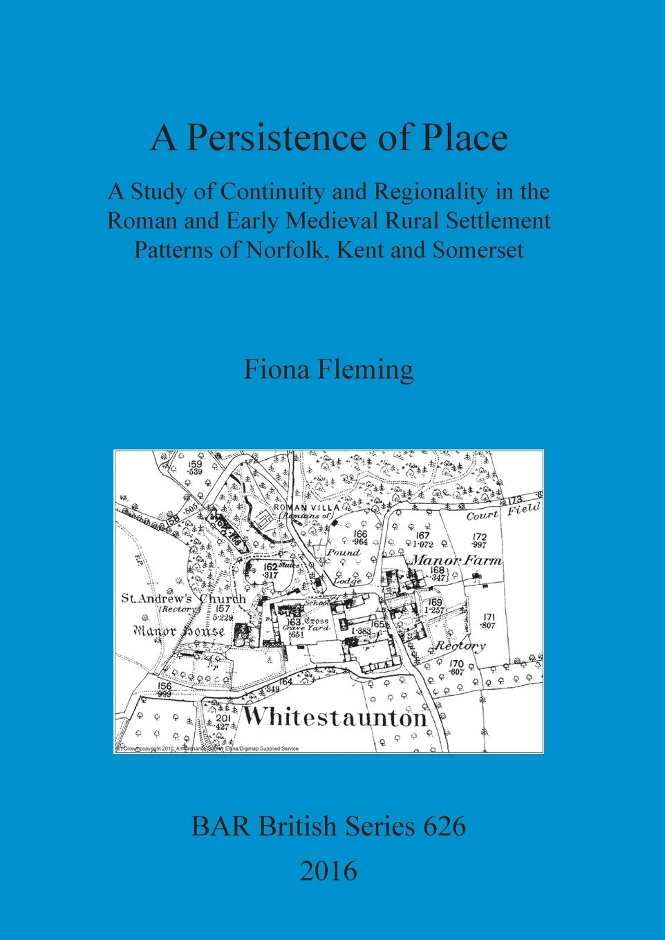 A A Persistence of Place: A Study of Continuity and Regionality in the Roman and Early Medieval Rural Settlement Patterns of Norfolk, Kent and ... Archaeological Reports British Series)