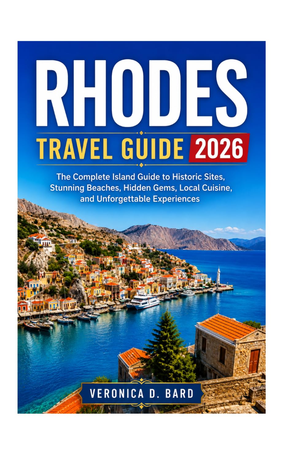 RHODES TRAVEL GUIDE 2026: The Complete Island Guide to Historic Sites, Stunning Beaches, Hidden Gems, Local Cuisine, and Unforgettable Experiences