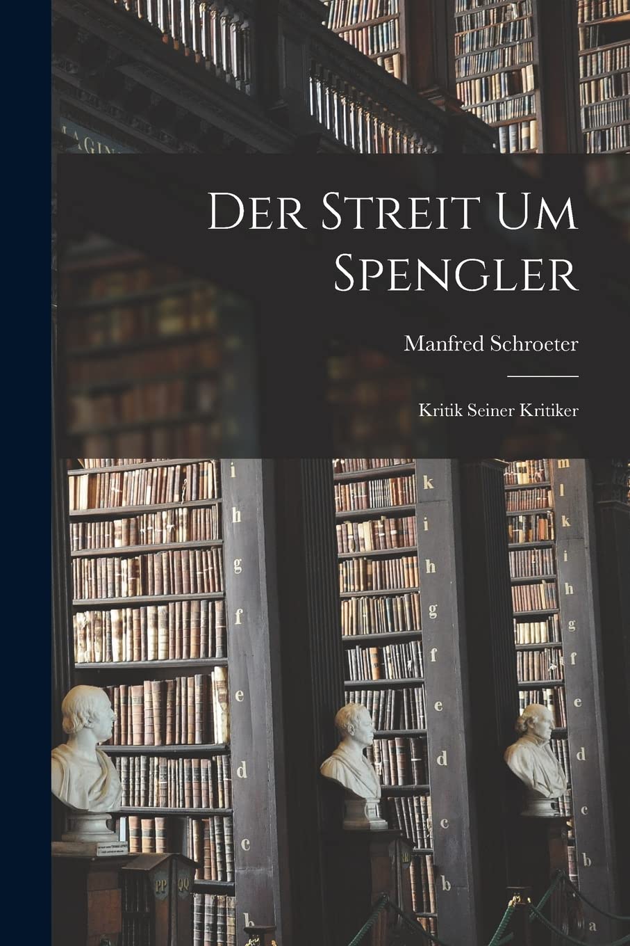 Der Streit um Spengler: Kritik seiner Kritiker
