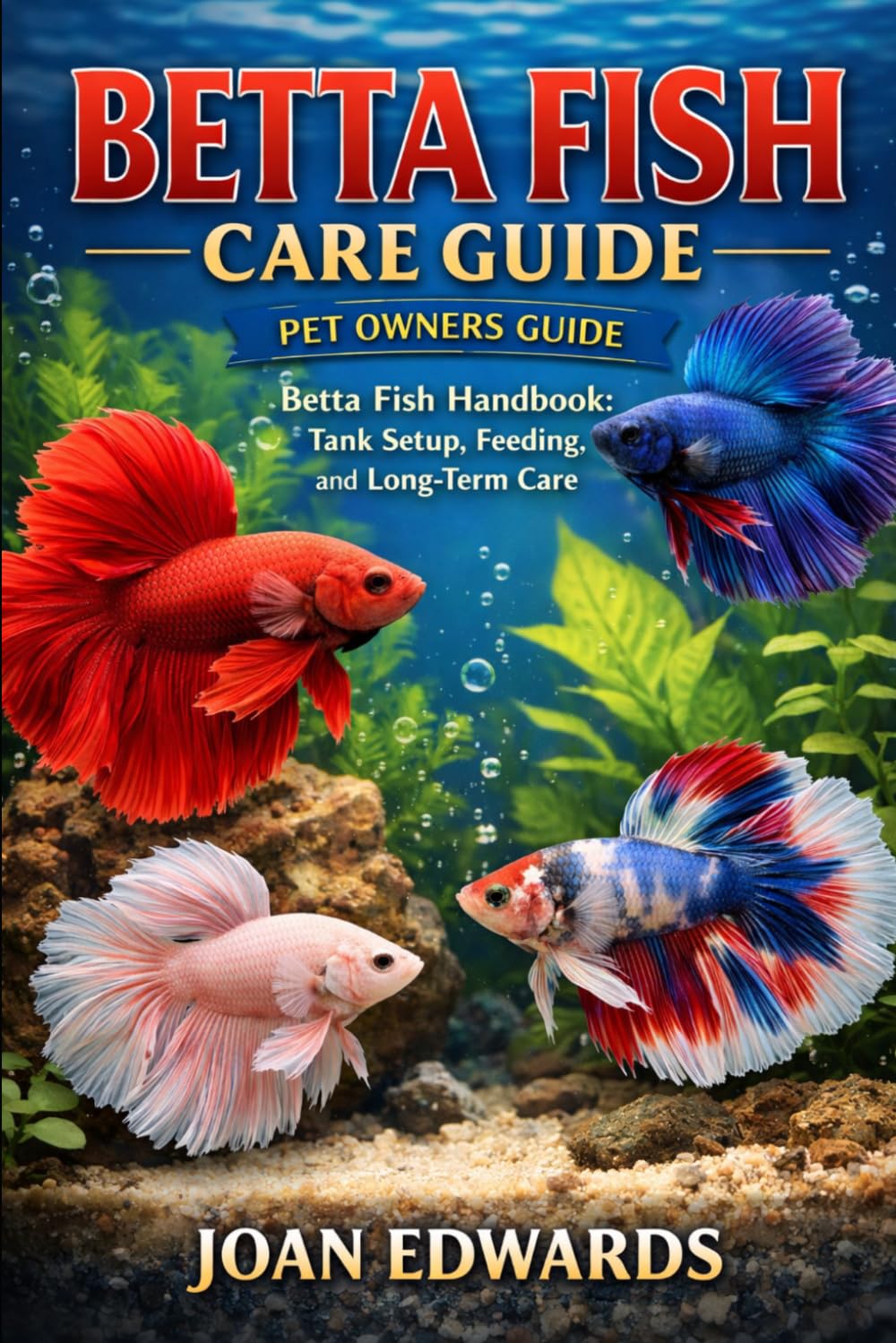 BETTA FISH CARE GUIDE: “Betta Fish Handbook: Tank Setup, Feeding, and Long-Term Care”.