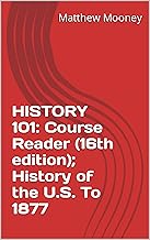 HISTORY 101: Course Reader (16th edition); History of the U.S. To 1877