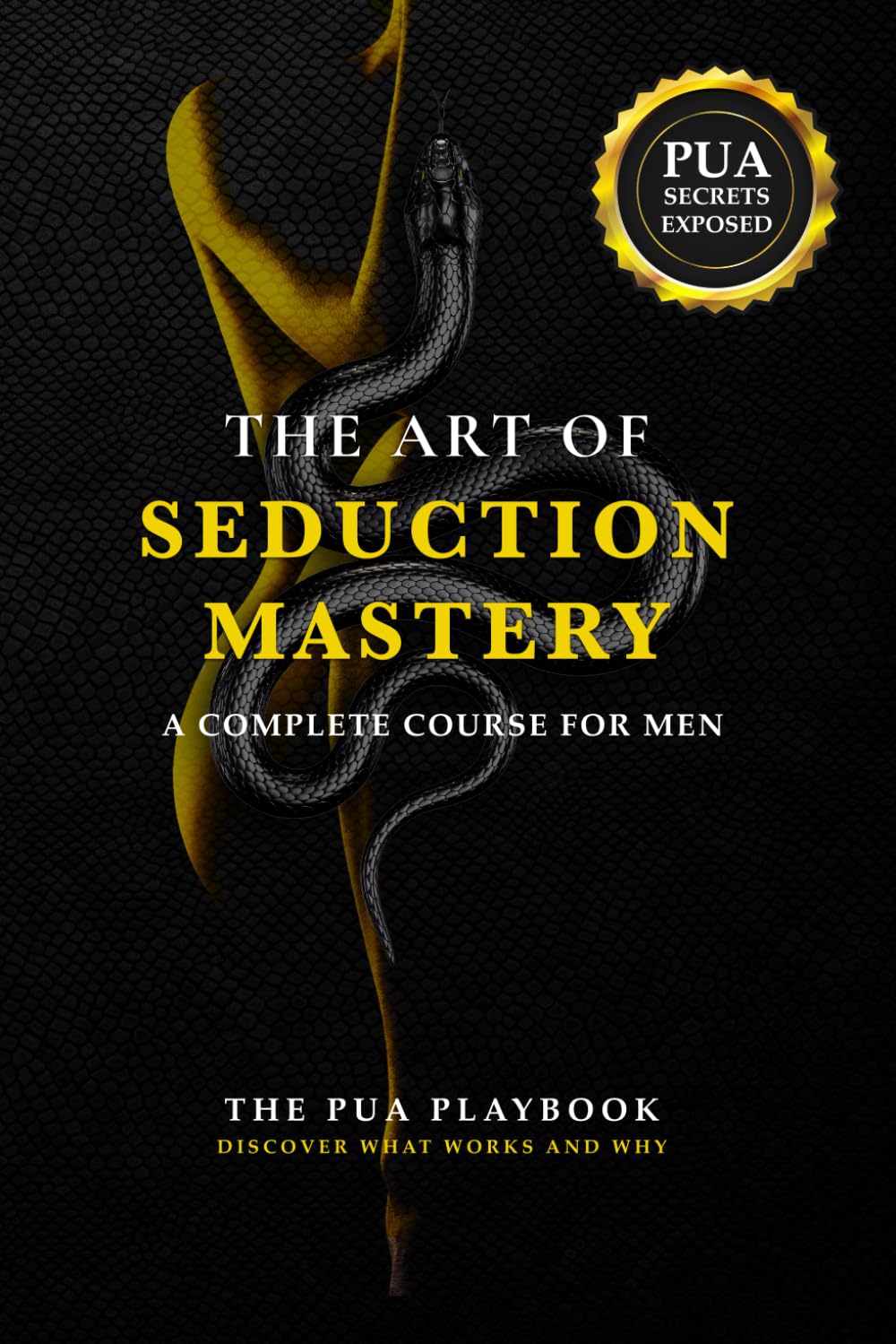 The Art of Seduction Mastery: A COMPLETE COURSE FOR MEN