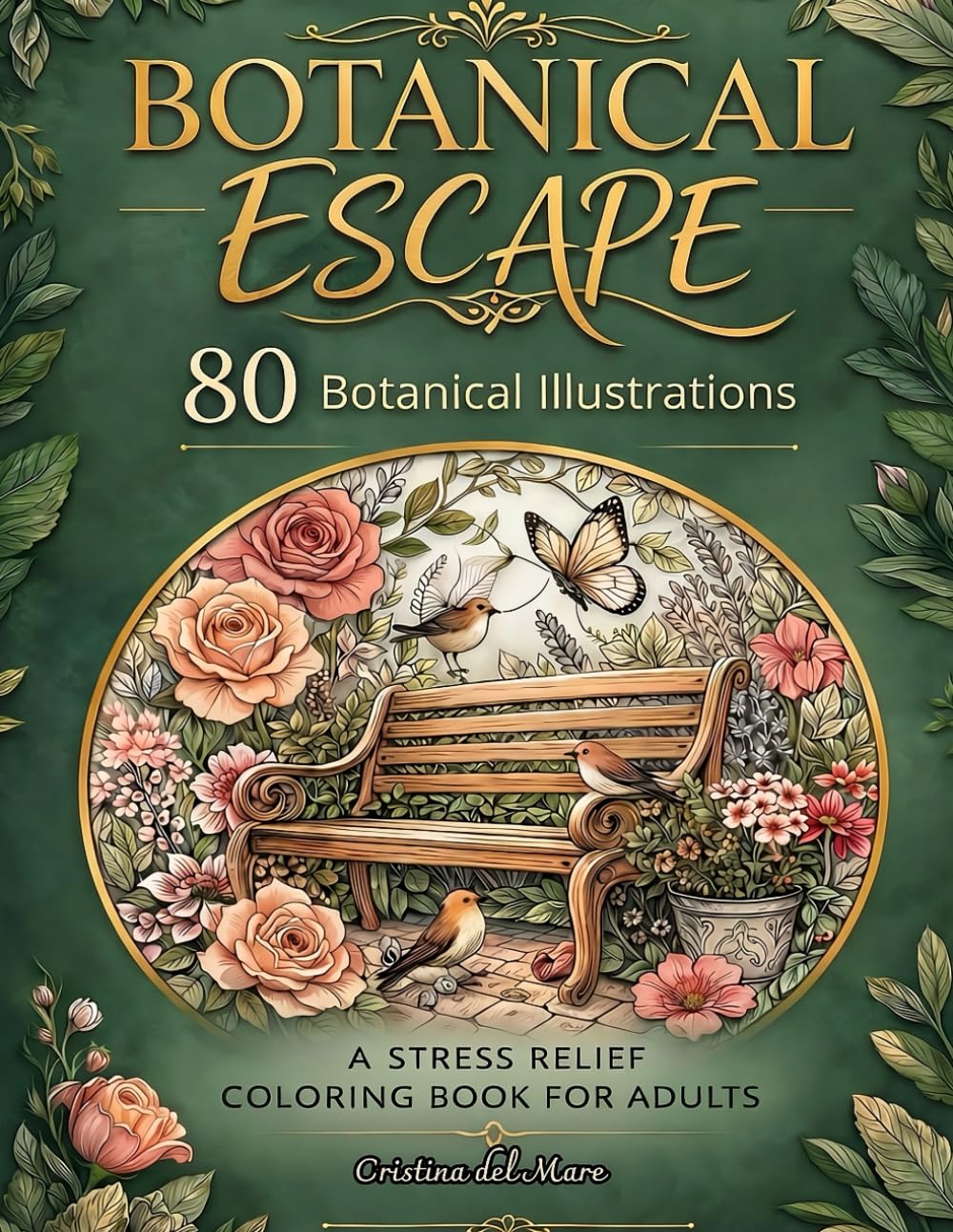 Botanical Escape: A Stress Relief Adult Coloring Book with 80 Beautiful Flowers, Leaves and Peaceful Garden Scenes