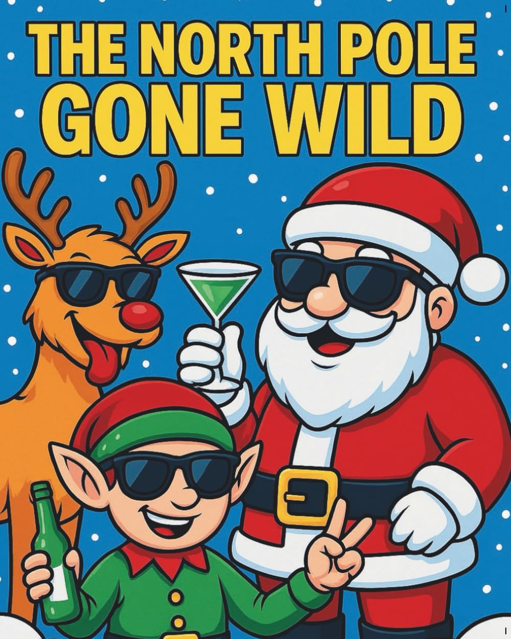The North Pole Gone Wild: Funny Christmas Coloring Book For Adults