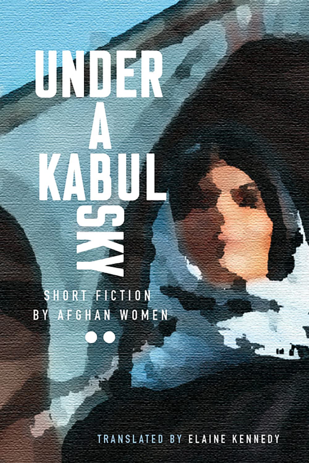Under a Kabul Sky: Short Fiction by Afghan Women (Inanna Poetry & Fiction)