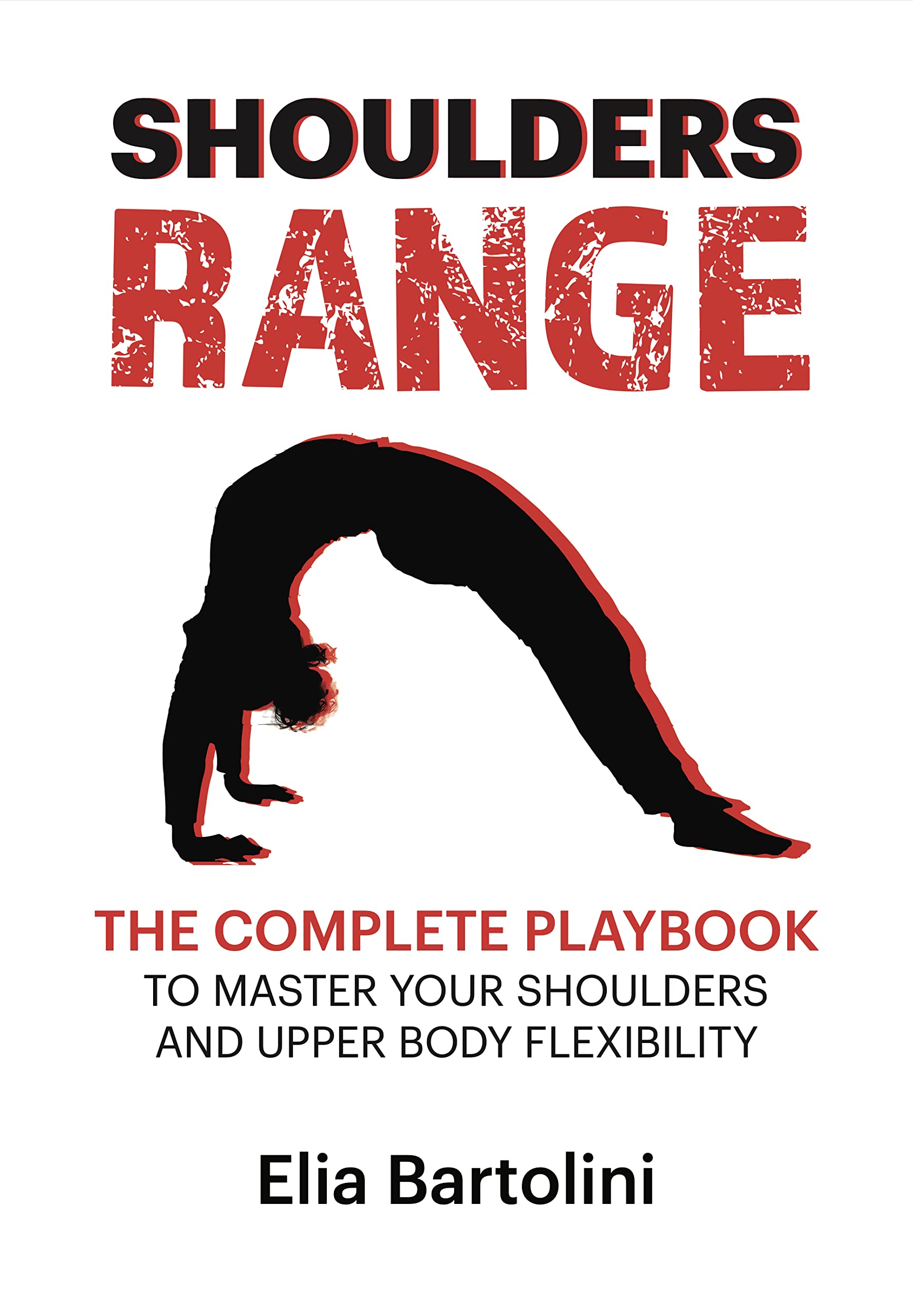 Shoulders Range: The Complete Playbook to Master Your Shoulders and Upper Body Flexibility