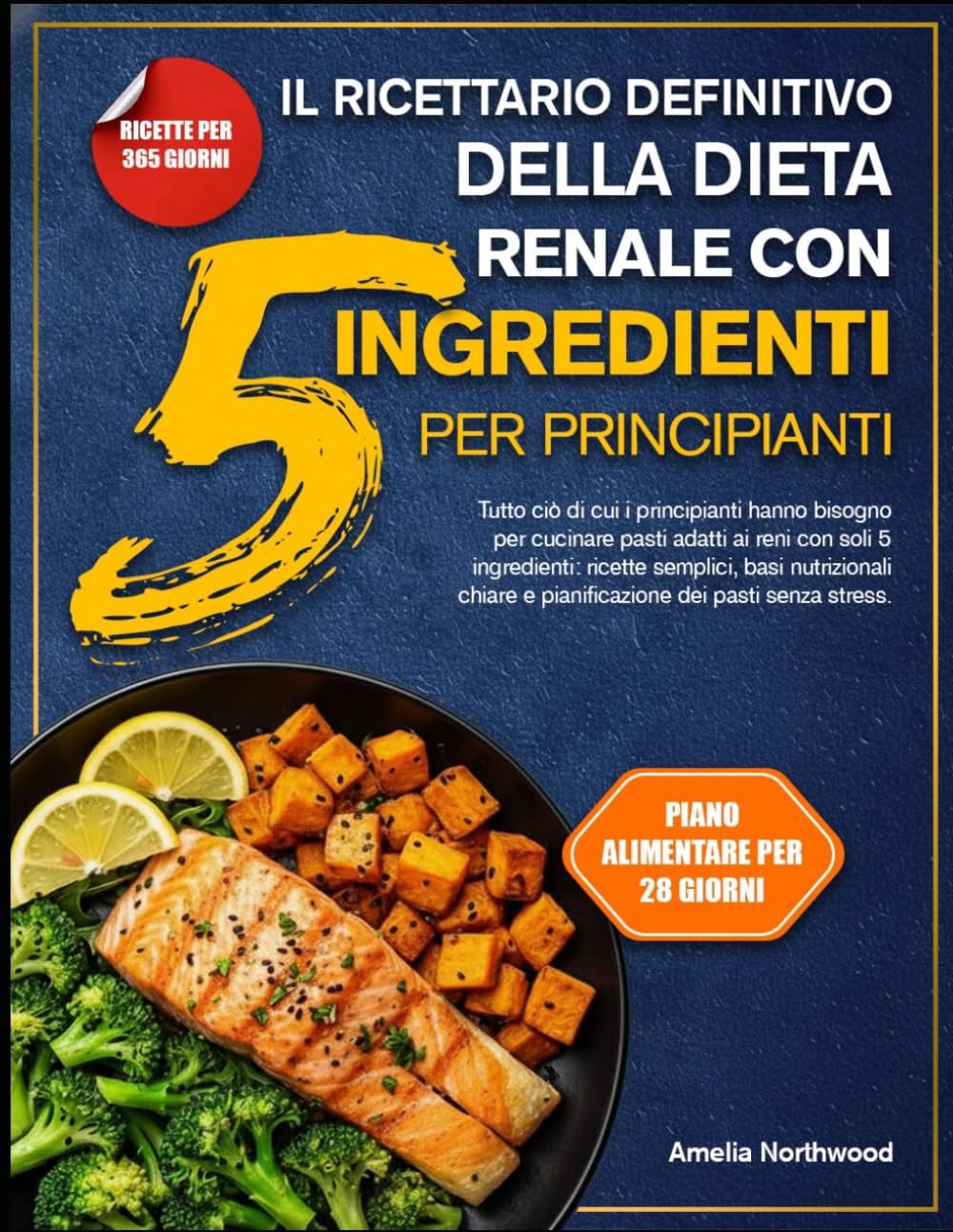 IL RICETTARIO DEFINITIVO DELLA DIETA RENALE CON 5 INGREDIENTI PER PRINCIPIANTI: Tutto ciò di cui i principianti hanno bisogno per cucinare pasti ... basi nutrizionali chiare e pianificazione