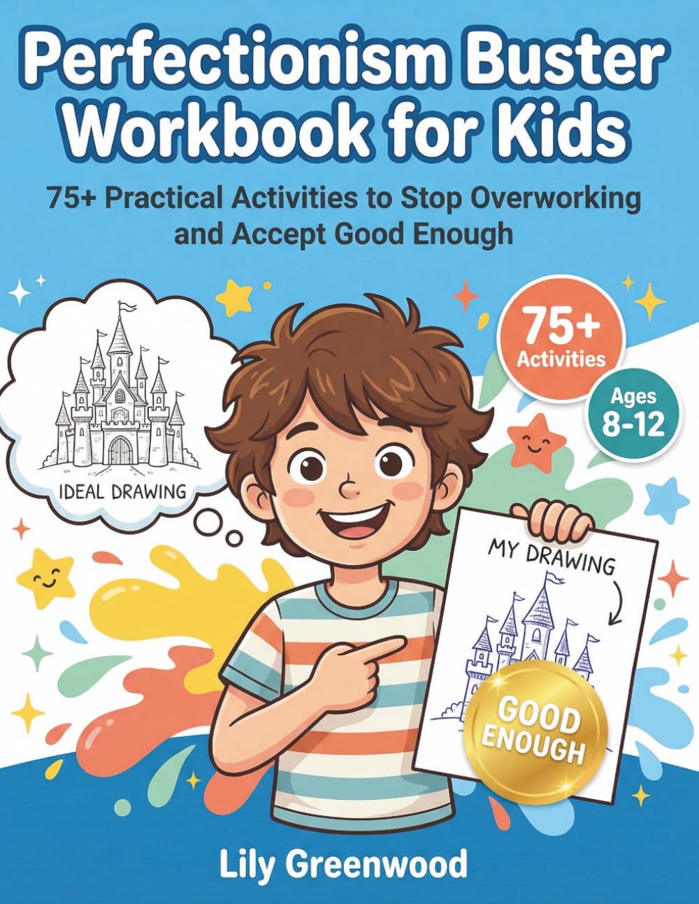 Perfectionism Buster Workbook for Kids: 75+ Practical Activities to Stop Overworking and Accept Good Enough (Ages 8-12)