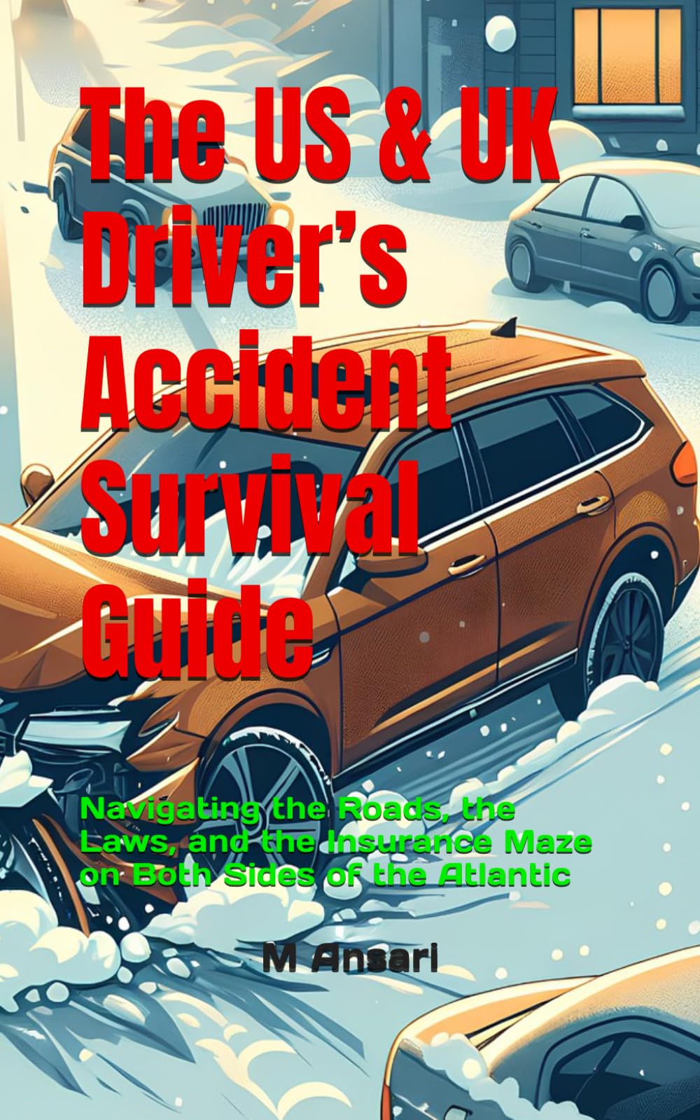 The US & UK Driver’s Accident Survival Guide: Navigating the Roads, the Laws, and the Insurance Maze on Both Sides of the Atlantic (Glovebox Series)