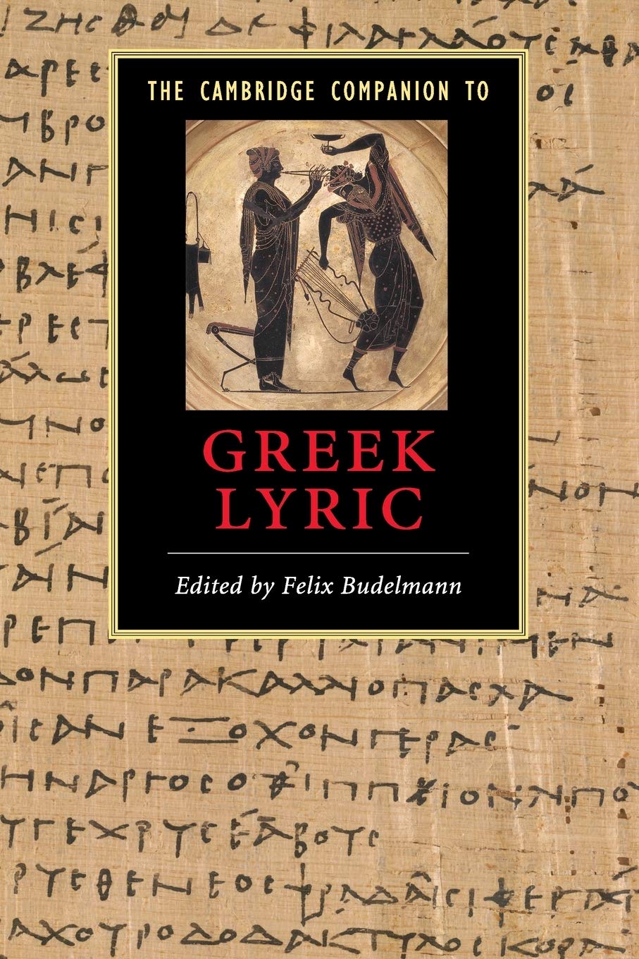 The Cambridge Companion to Greek Lyric (Cambridge Companions to Literature)