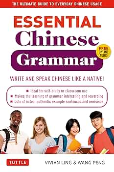 Essential Chinese Grammar: Write and Speak Chinese Like a