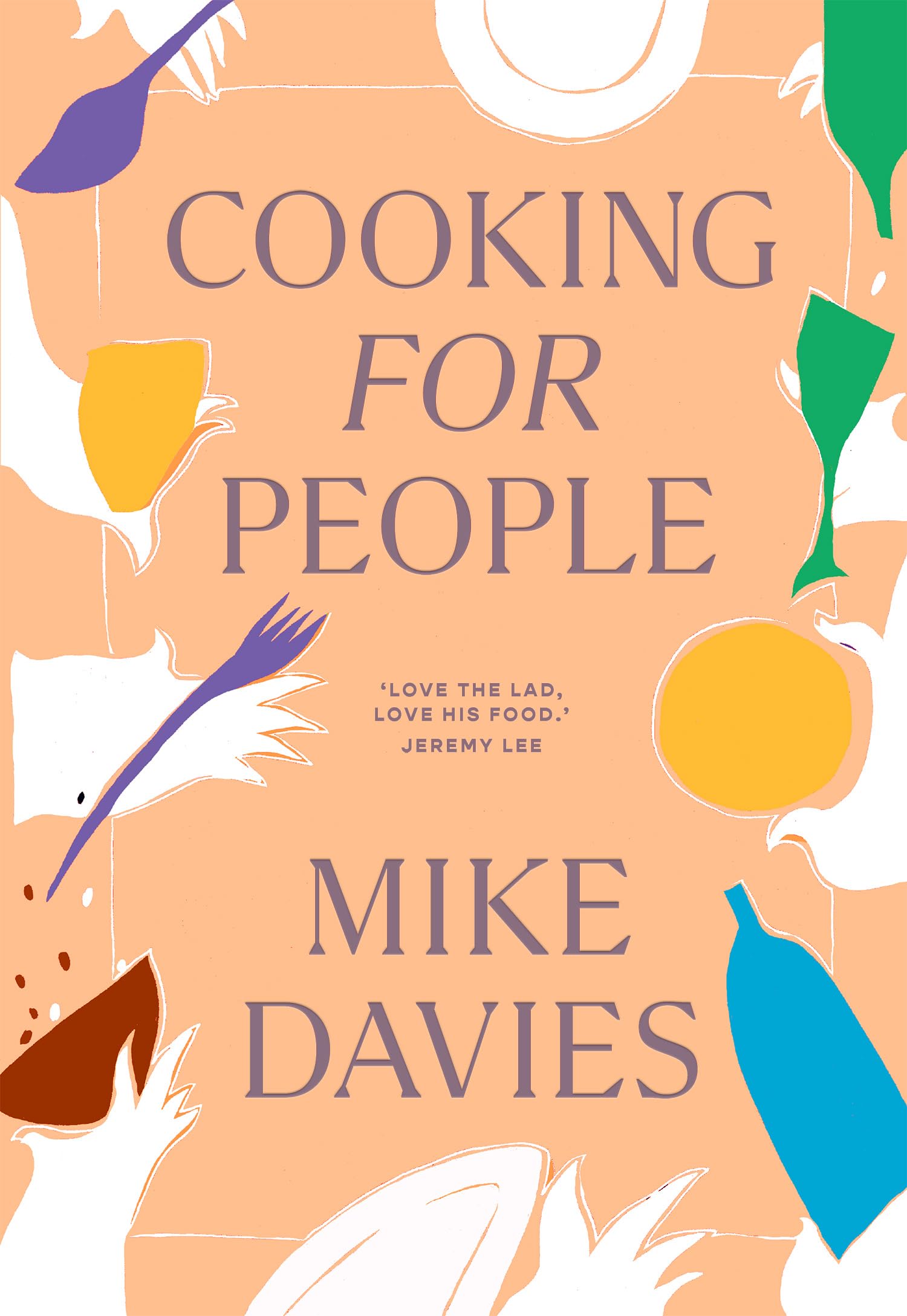 Cooking for People: The must-​have cookbook filled with recipes for dinner party hosting and cosy family seasonal menu planning