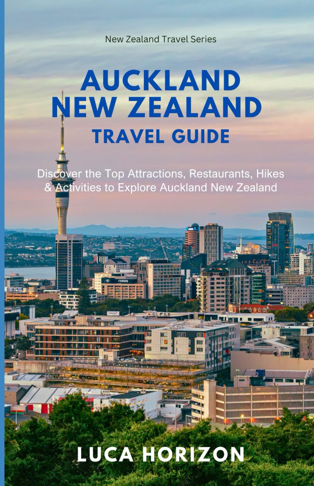 Auckland New Zealand Travel Guide: Discover the Top Attractions, Restaurants, Hikes & Activities to Explore Auckland New Zealand