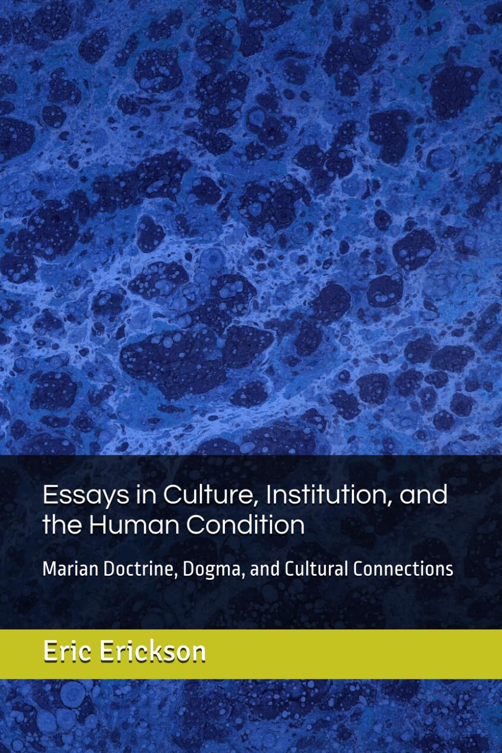 Essays in Culture, Institution, and the Human Condition: Marian Doctrine, Dogma, and Cultural Connections
