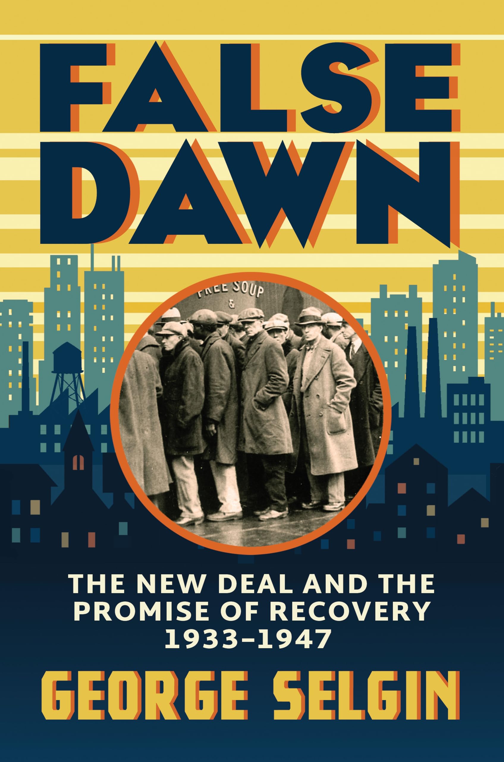 False Dawn: The New Deal and the Promise of Recovery, 1933–1947