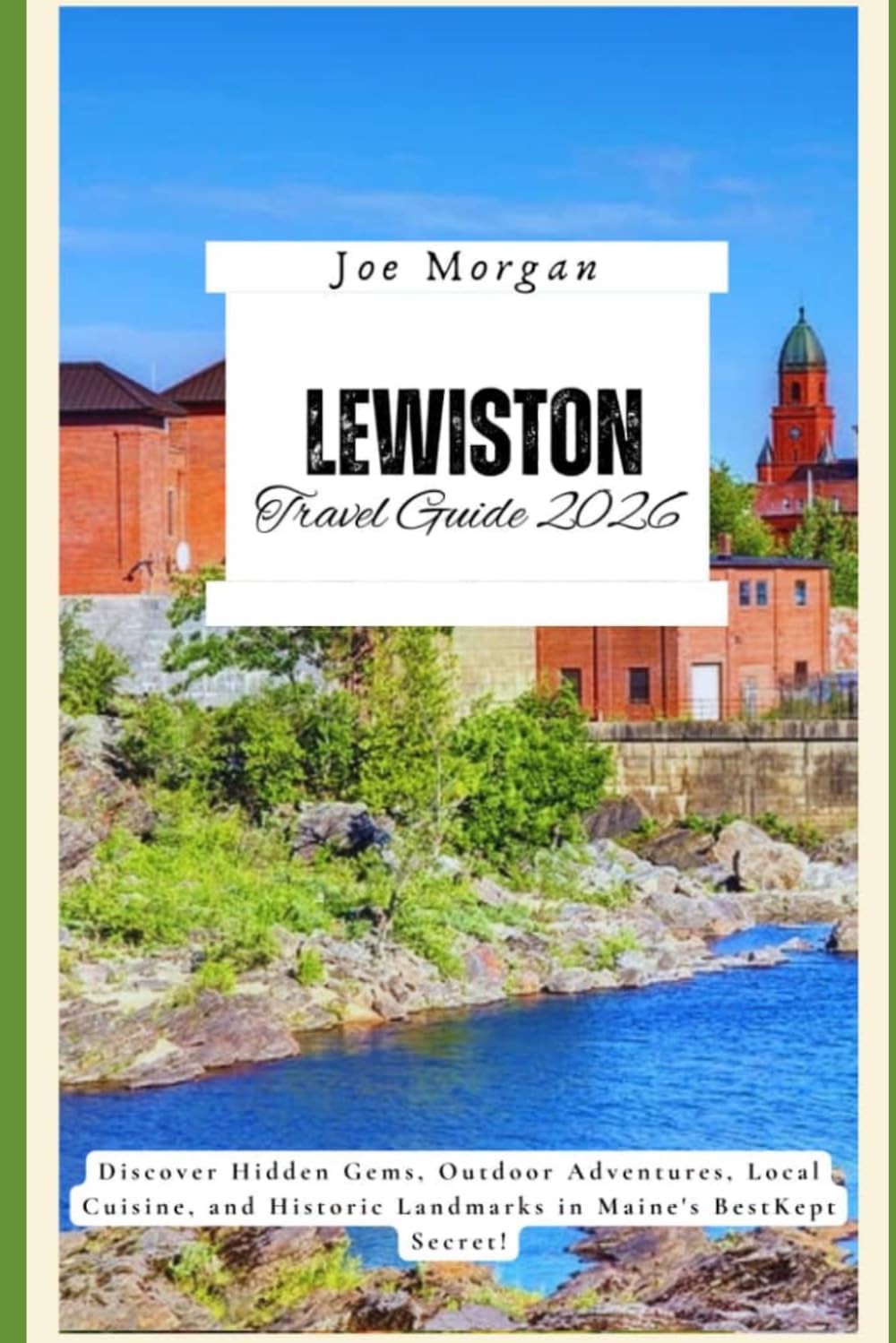 Lewiston Travel Guide 2026: Discover Hidden Gems, Outdoor Adventures, Local Cuisine, and Historic Landmarks in Maine's BestKept Secret!