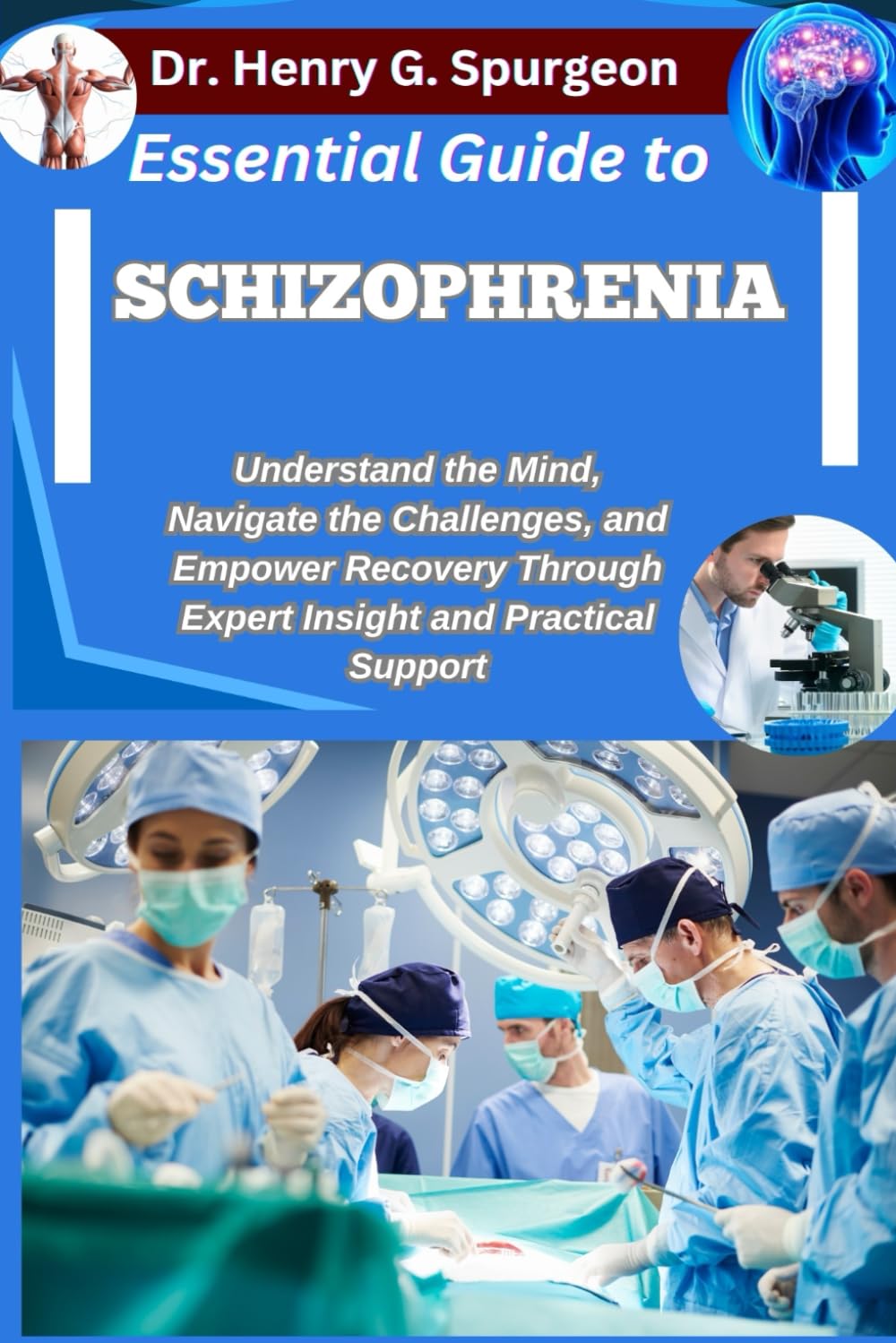 ESSENTIAL GUIDE TO SCHIZOPHRENIA: Understand the Mind, Navigate the Challenges, and Empower Recovery through Expert Insight and Practical Support