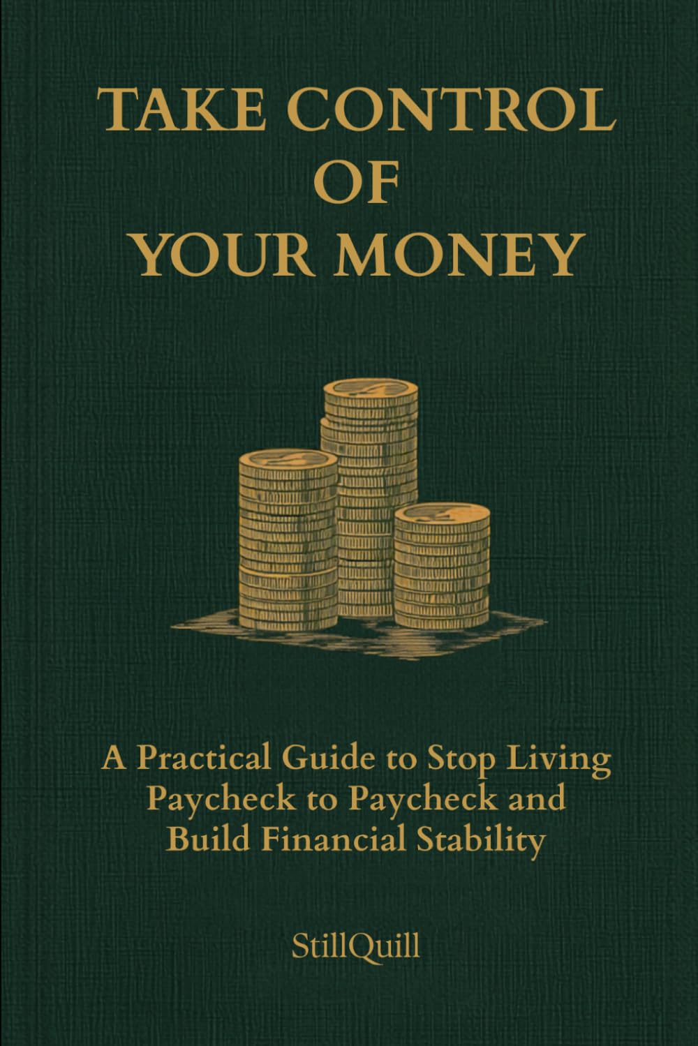 Take Control of Your Money: A Practical Guide to Stop Living Paycheck to Paycheck and Build Financial Stability