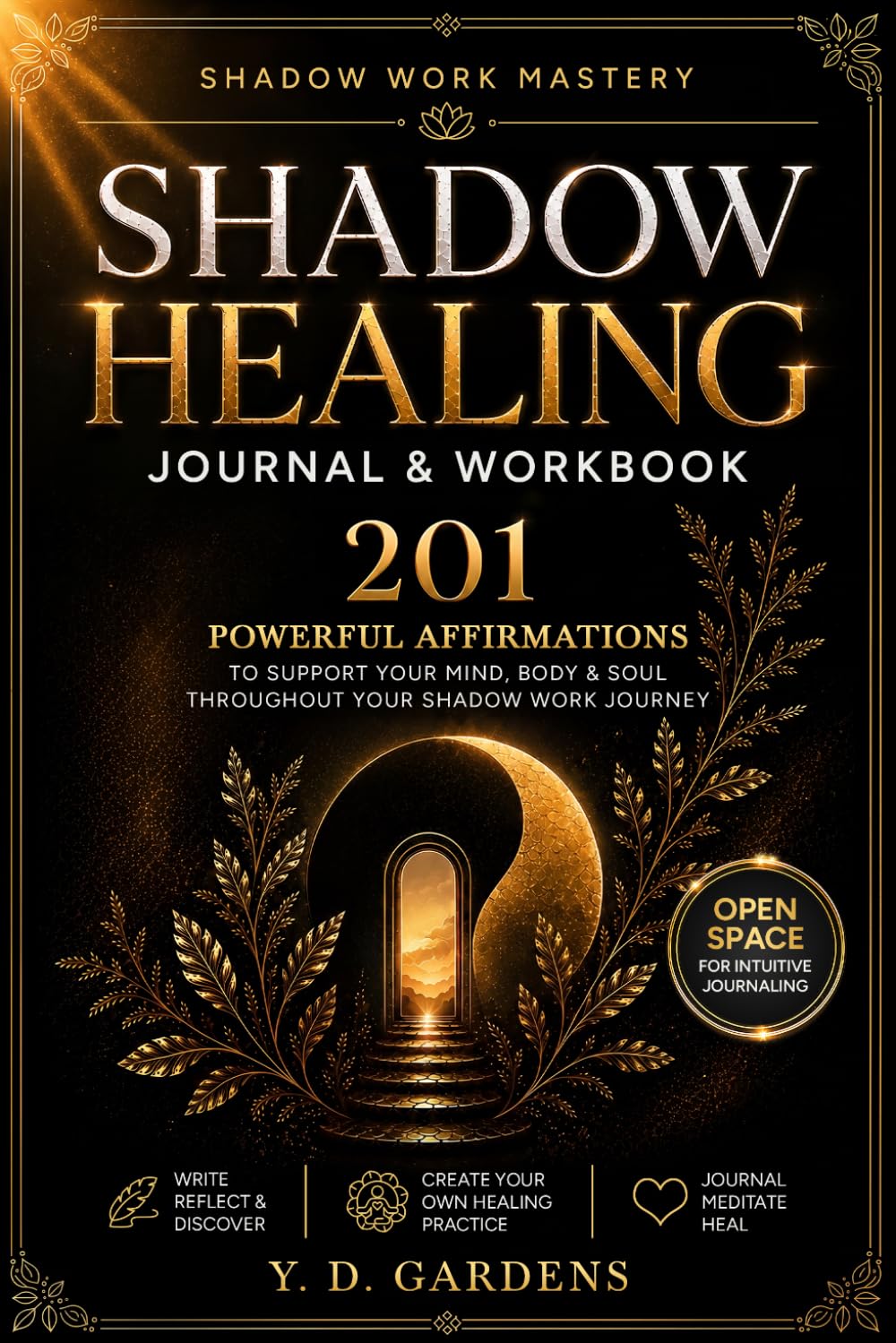 Shadow Healing Journal & Workbook: 201 Powerful Affirmations to Support Your Mind, Body & Soul Throughout Your Shadow Work Journey (Shadow Work Mastery)
