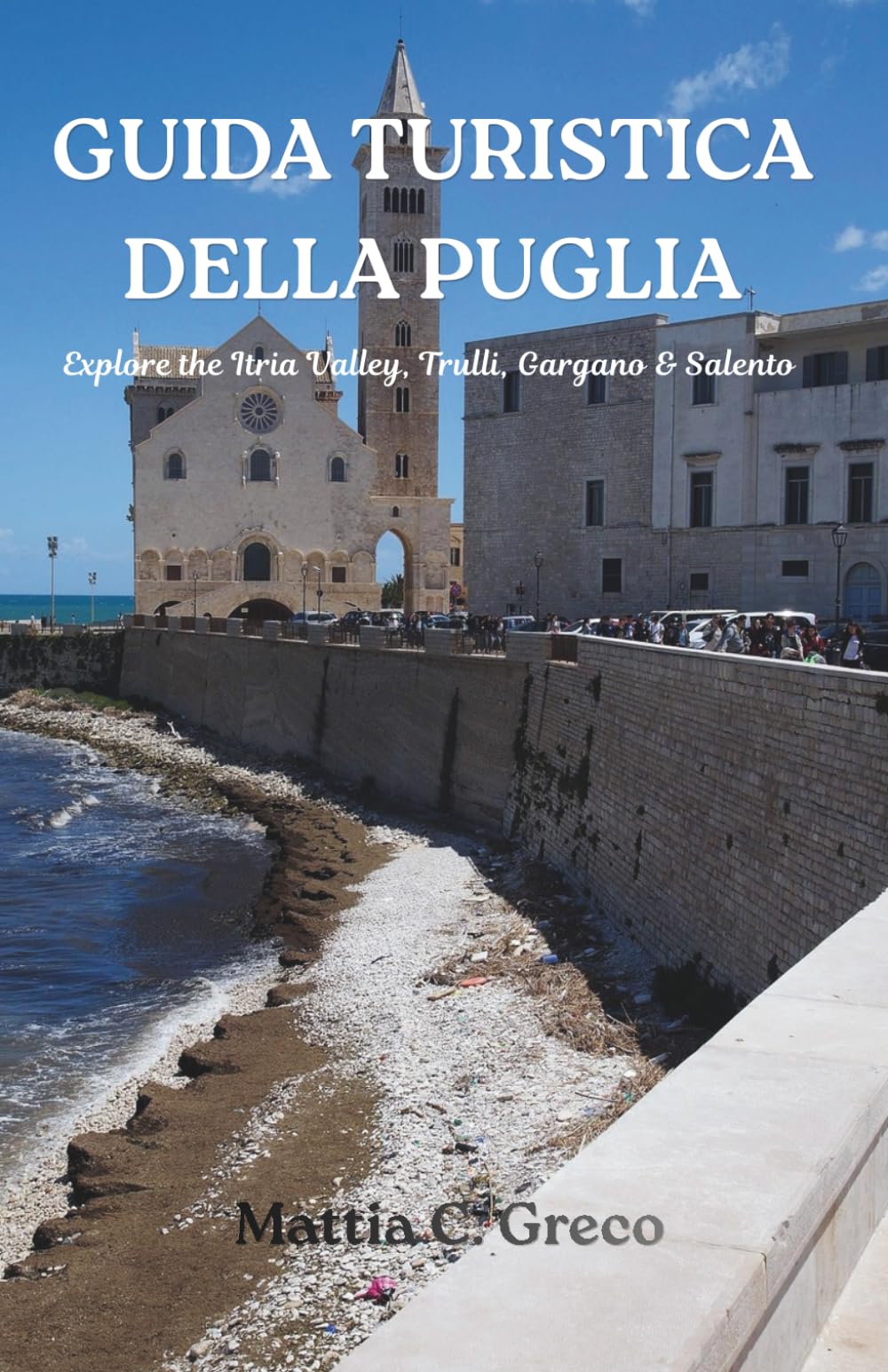 GUIDA TURISTICA DELLA PUGLIA: Explore the Itria Valley, Trulli, Gargano & Salento