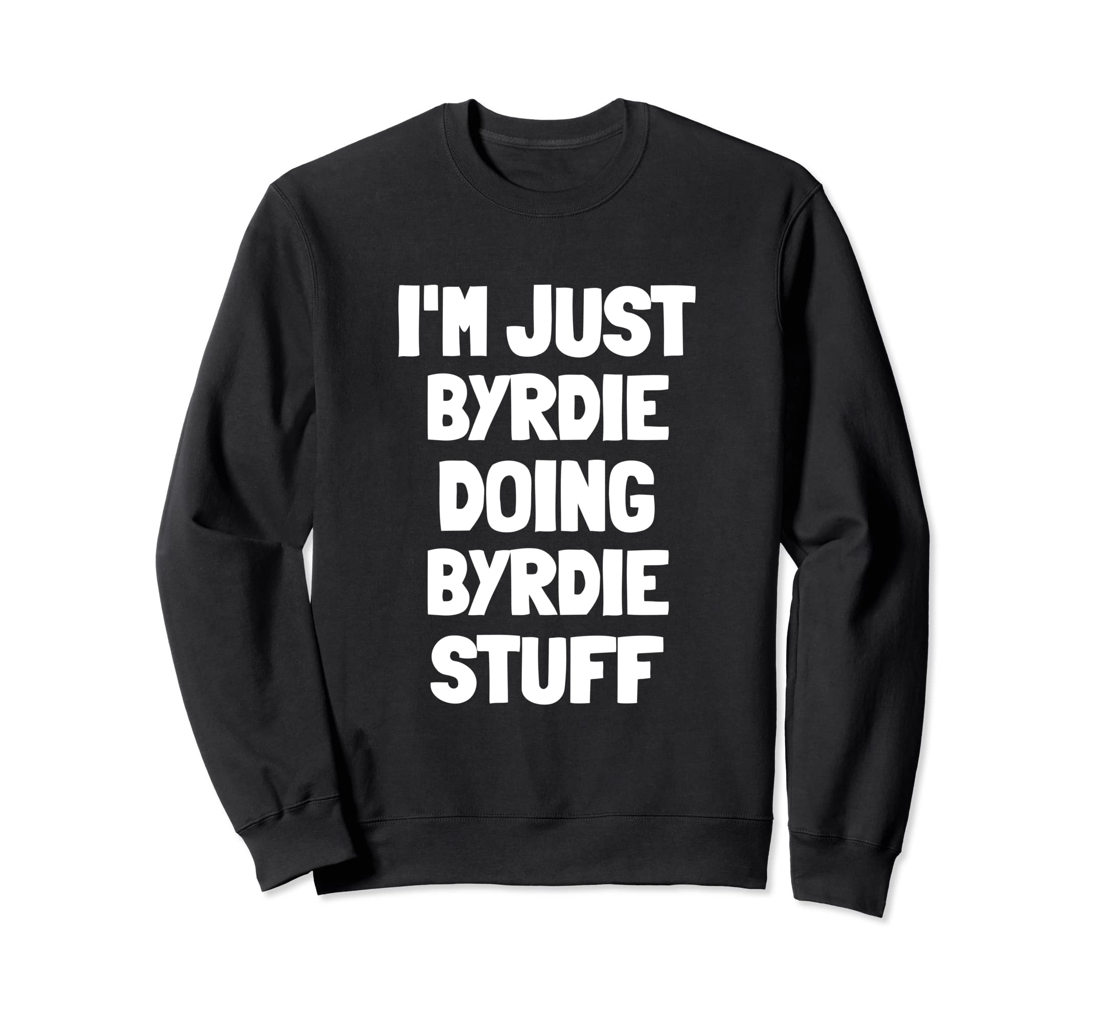 I'm Just Byrdie Doing Byrdie Stuff Sweatshirt