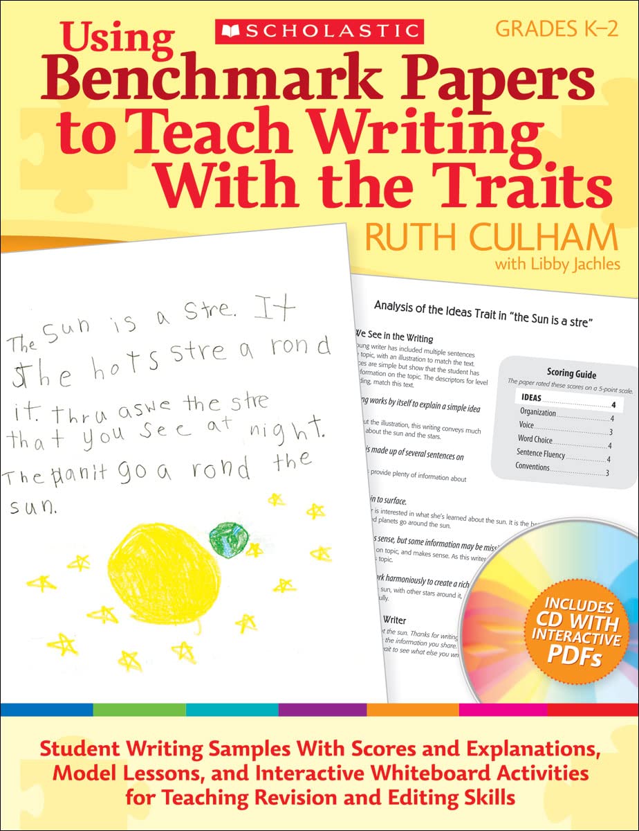 Using Benchmark Papers to Teach Writing With the Traits: Grades K-2: Student Writing Samples With Scores and Explanations, Model Lessons, and ... for Teaching Revision and Editing Skills