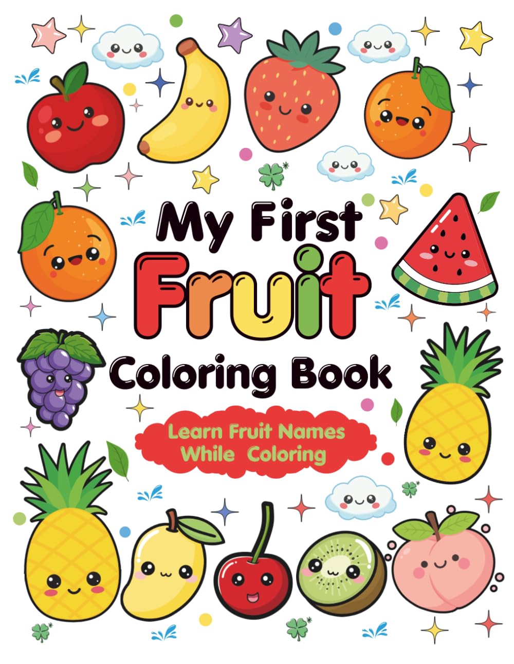 My First Fruit Coloring Book: Learn Fruit Names While Coloring for Preschoolers Ages 3–7: Fun and Easy Fruit Coloring Pages for Kids Ages 3–7 | Learn Fruit Names While Coloring